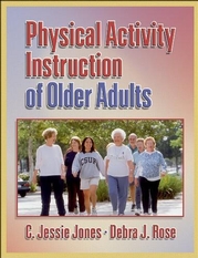 Physical Activity Instruction of Older Adults C. Jessie Jones and Debra Rose