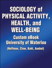 Sociology of Physical Activity, Health, and Well-Being Custom eBook: University of Waterloo (Hoffman, Clow, Kohl, Anshel)
