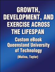 Growth, Development and Exercise Across the Lifespan Custom eBook: Queensland University of Technology (Malina, Taylor)