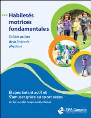 Habiletés motrices fondamentales: Étapes Enfant actif et S’amuser grace au sport - axées sur les jeux des Peuples autochtones